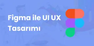 Figma ile UI UX Tasarımı