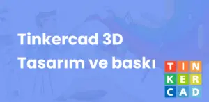 Tinkercad 3D Tasarım ve baskı